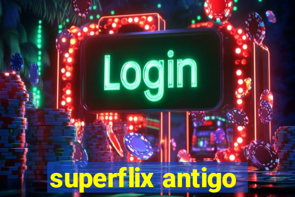 superflix antigo